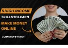 5 High-Income Skills to Learn to Make Money Online