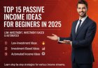 Top 15 Passive Income Ideas for Beginners in 2025