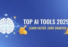 Top 10 AI Tools in 2025 to Learn Faster and Earn Smarter