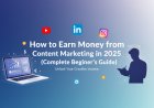 How to Earn Money from Content Marketing in 2025 (Complete Beginner’s Guide)