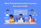Best Entrepreneurship Courses for 2025 Success Guide