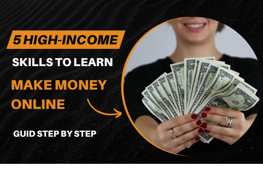 5 High-Income Skills to Learn to Make Money Online