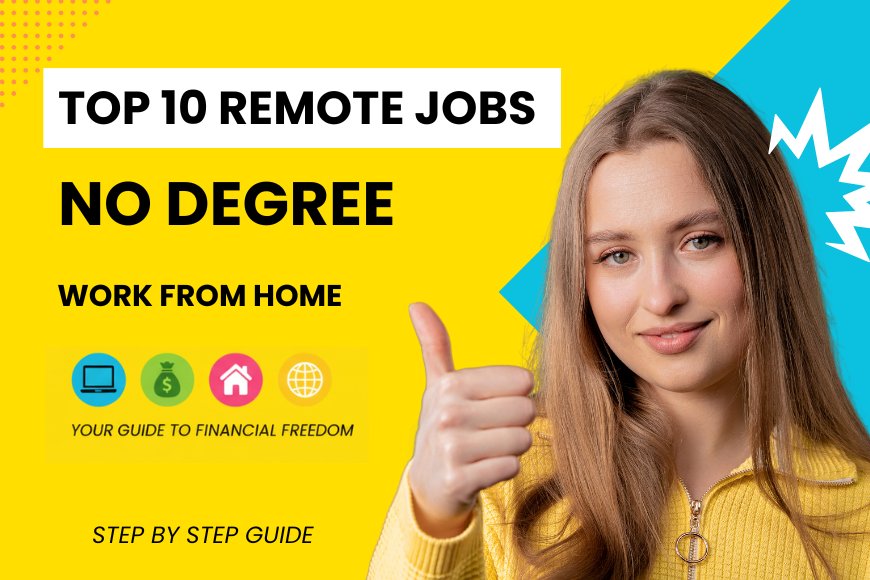 Top 10 Remote Jobs No Degree in 2025 Your Step-by-Step Guide to Work From Home