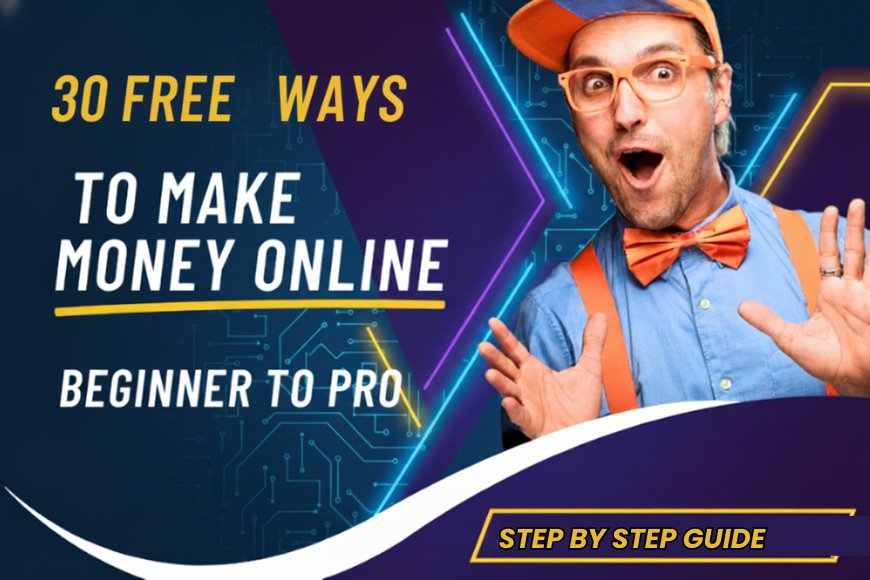 30 Free ways to make money online in 2025