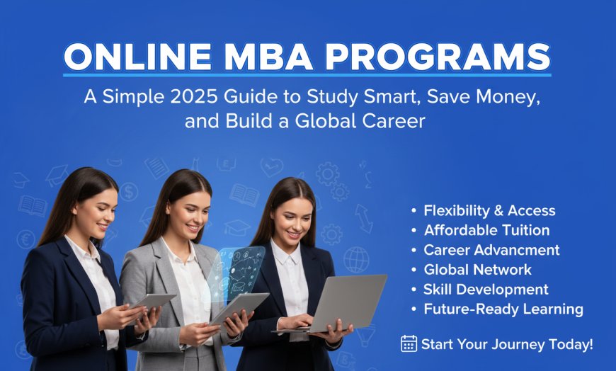 Online MBA Programs A Simple Guide to Study Smart, Save Money, and Build a Global Career in 2025