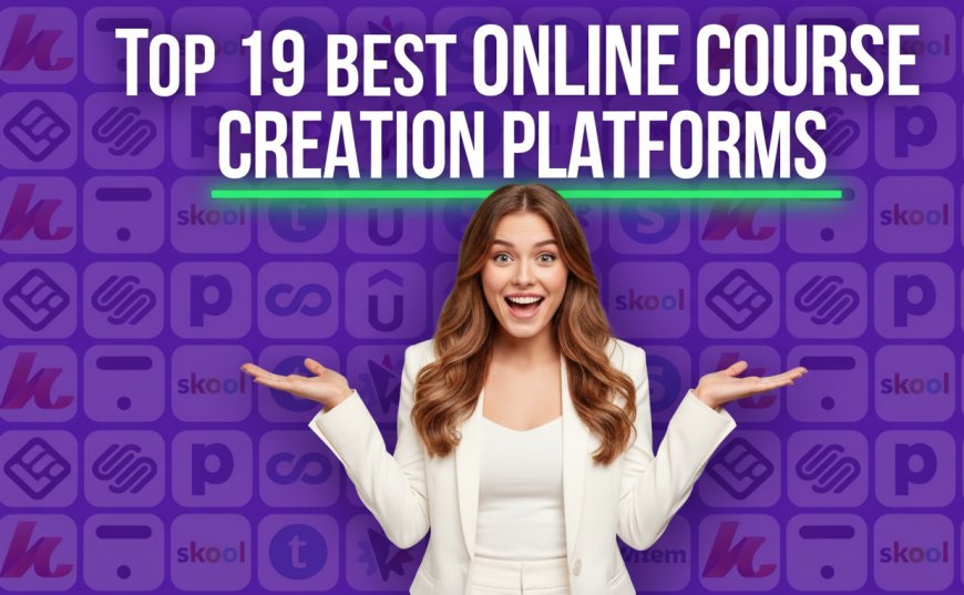 Top 19 Best Online Course Creation  Platforms (2025 Guide)