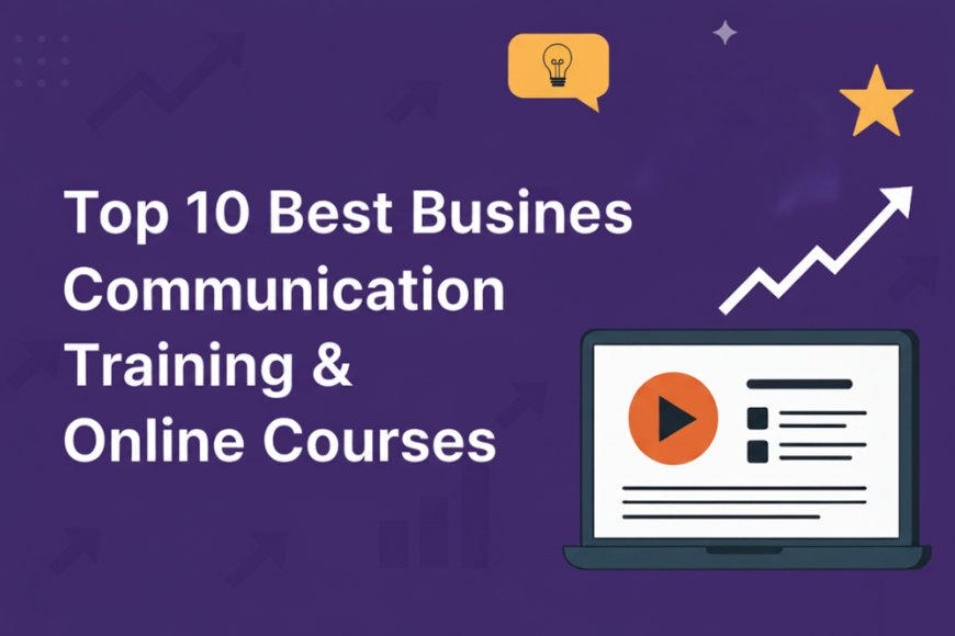 Top 10 Best Business Communication Training & Online Courses (2025 Guide)