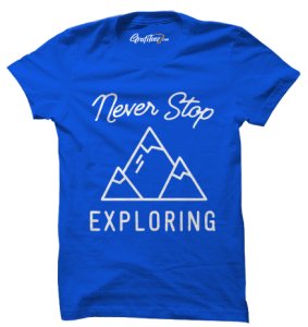 Never Stop Exploring Tshirts