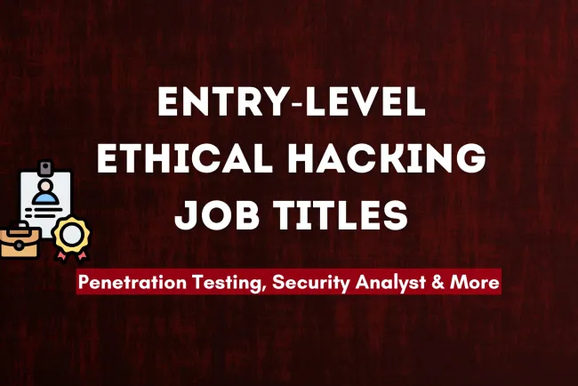 What Job Titles Should You Apply for as a Beginner in Ethical Hacking ?  A Guide to Penetration Testing, Security Analyst, and More