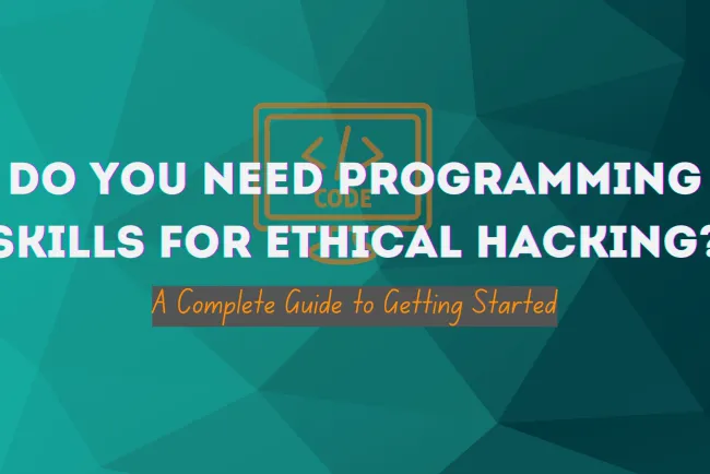 Do You Need Programming Skills to Become an Ethical Hacker? | The Complete Guide