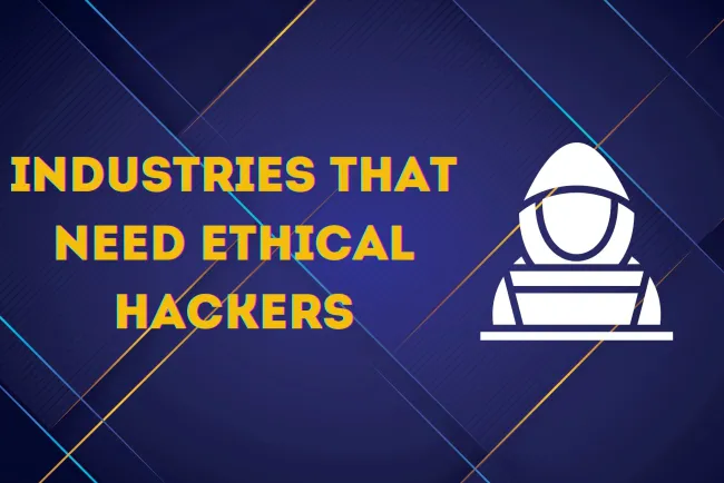 Which Industries Need Ethical Hackers ?  A Look at High-Demand Sectors