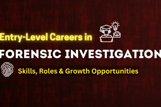 Entry-Level Careers in Forensic Investigation ? Skills, Roles, and Growth