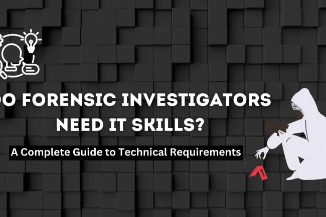 Do Forensic Investigators Need Programming or IT Knowledge? A Complete Guide