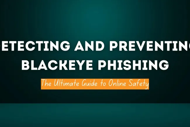How to Detect and Prevent BlackEye Phishing | The Ultimate Guide to Online Safety
