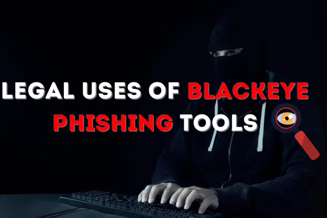 Are There Any Legal Uses for BlackEye Phishing Tools? Understanding the Ethical and Legal Boundaries