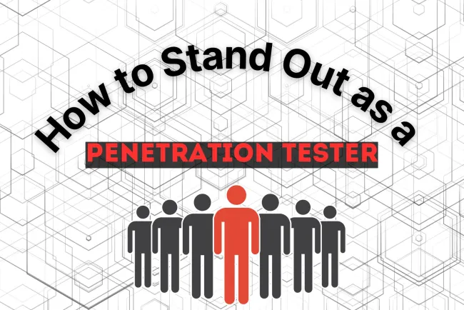 How to Stand Out as a Penetration Tester | Skills, Certifications, and Networking