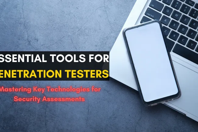 Essential Tools and Technologies Every Penetration Tester Should Master for Effective Security Assessments | Comprehensive Guide