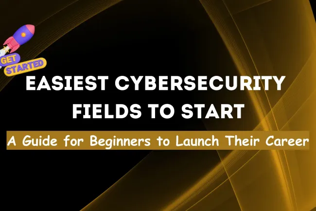 Which Field in Cybersecurity Is the Easiest to Study and Start a Career In? A Comprehensive Guide for Beginners