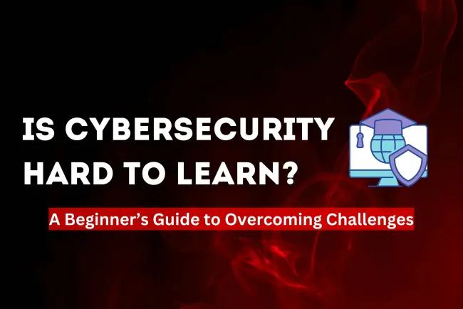 Is Cybersecurity Tough to Study? A Beginner’s Guide to Overcoming Challenges
