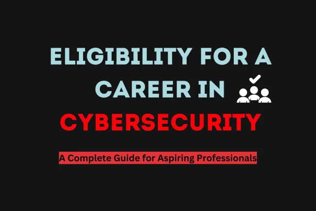 What is the Eligibility for Cyber Security? A Complete Guide for Aspiring Professionals