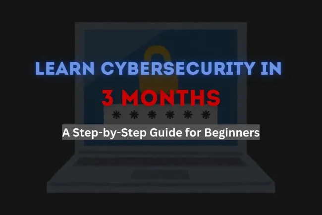 Can I Learn Cyber Security in 3 Months? A Step-by-Step Guide for Beginners