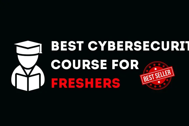 Which Cybersecurity Course is Best for Freshers? A Complete Guide to Starting Your Career in Cybersecurity