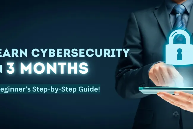 How to Learn Cybersecurity in 3 Months? A Complete Beginner's Guide