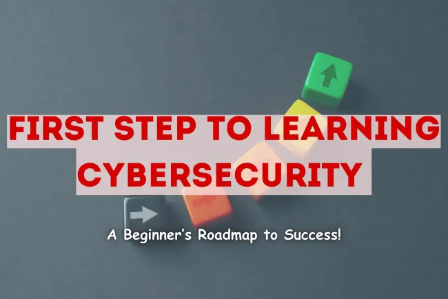 What Is the First Step to Learning Cybersecurity? A Beginner’s Roadmap to a Successful Cybersecurity Career