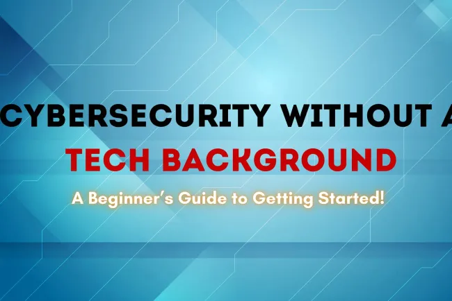 Can You Work in Cybersecurity Without a Tech Background? A Complete Guide for Beginners