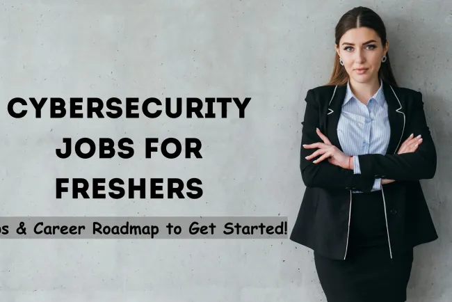 How to Get a Cybersecurity Job as a Fresher? Tips and Career Roadmap