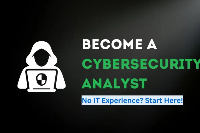 How to Become a Cybersecurity Analyst with No IT Experience? A Step-by-Step Guide for Beginners