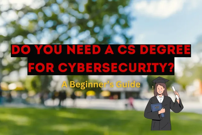 Do I Need a Computer Science Degree for Cybersecurity? A Complete Guide for Beginners