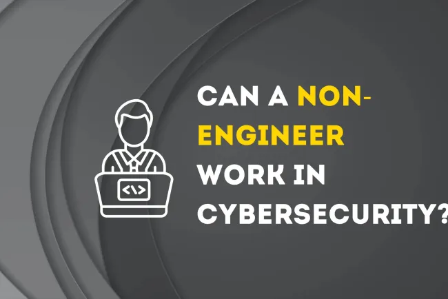 Can a Non-Engineer Become a Cybersecurity Expert? A Complete Guide