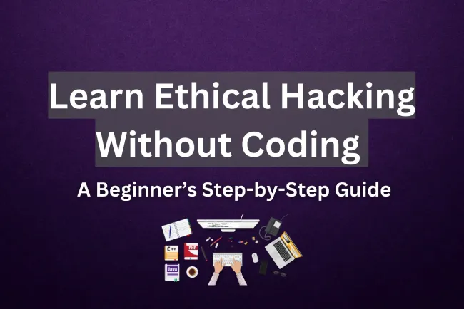How to Learn Ethical Hacking Without a Programming Background ?  A Complete Beginner’s Guide