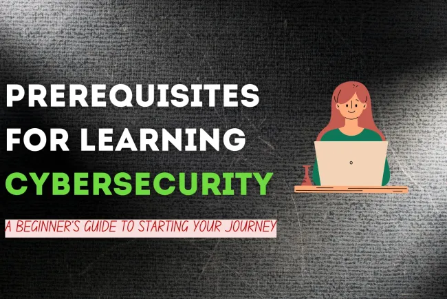What Are the Prerequisites for Learning Cybersecurity? A Beginner’s Guide to Starting Your Cybersecurity Journey
