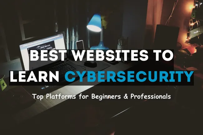 Best Websites to Learn Cybersecurity Online | Top Platforms for Beginners and Professionals to Build a Strong Career in Cybersecurity