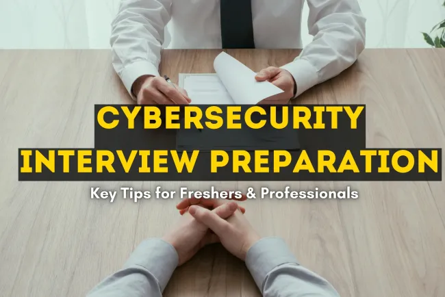 How to Prepare for a Cybersecurity Interview? A Complete Guide for Freshers and Professionals
