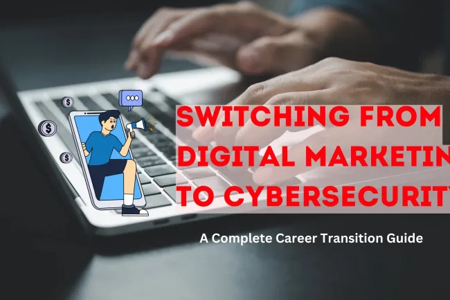 Can a Digital Marketer Switch to Cybersecurity? A Complete Guide to Career Transition, Skills, and Job Opportunities
