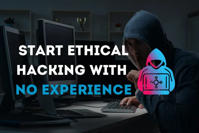 How to Get Into Ethical Hacking with No Experience? A Complete Beginner’s Guide to Start a Cybersecurity Career