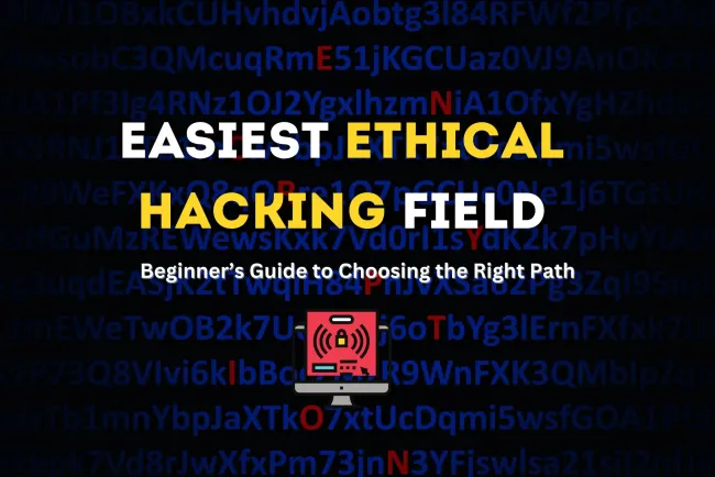 Which Ethical Hacking Field Is Easiest to Get Into? A Beginner’s Guide to Choosing the Right Path