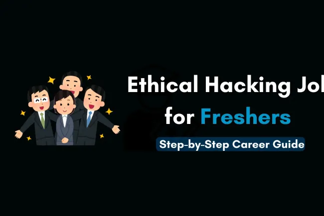 How to Get an Ethical Hacking Job as a Fresher |  A Complete Step-by-Step Guide to Start Your Career in Cybersecurity