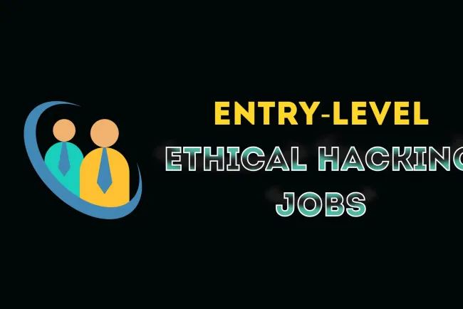 Which Entry-Level Jobs Are Available in Ethical Hacking and How to Get Hired?