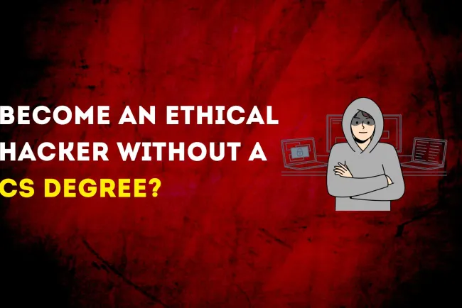 Can You Become an Ethical Hacker Without a Computer Science Degree? A Complete Guide to Skills, Certifications, and Career Paths