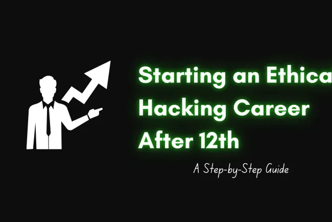 How to Start an Ethical Hacking Career After 12th |  A Comprehensive Guide