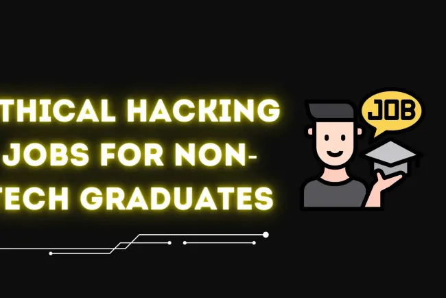 Ethical Hacking Jobs for Non-Technical Graduates | How to Break Into Cybersecurity Without a Technical Degree