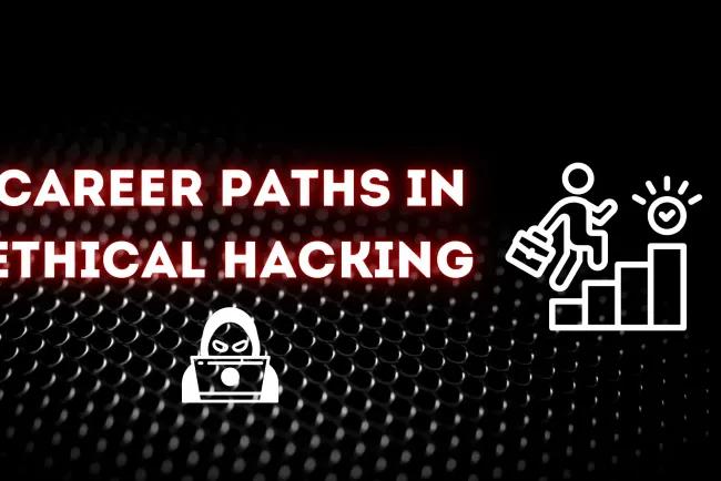 Detailed Career Paths in Ethical Hacking | Exploring Opportunities and Key Roles