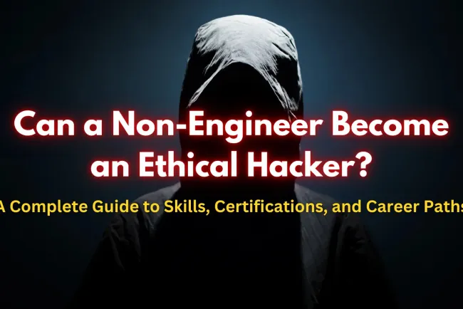 Can a Non-Engineer Become an Ethical Hacker? A Complete Guide