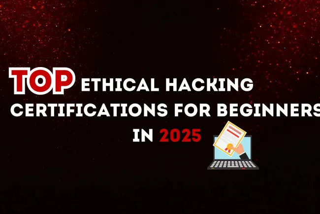 Top Ethical Hacking Certifications for Beginners in 2026 | A Comprehensive Guide to Building Your Cybersecurity Career