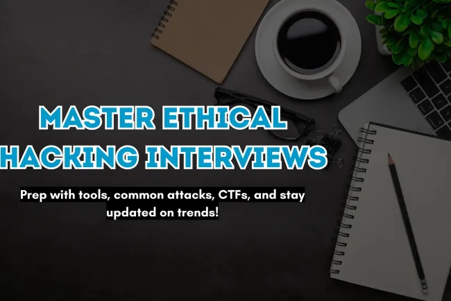 How to Prepare for an Ethical Hacking Interview |  Comprehensive Guide for Aspiring Ethical Hackers