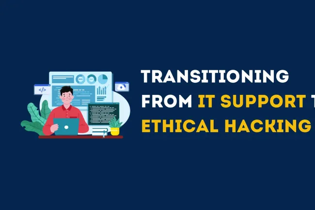 How to Transition from IT Support to Ethical Hacking |  A Complete Guide to Building a Career in Cybersecurity